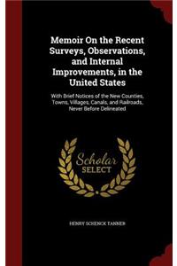 Memoir on the Recent Surveys, Observations, and Internal Improvements, in the United States