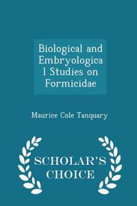 Biological and Embryological Studies on Formicidae - Scholar's Choice Edition