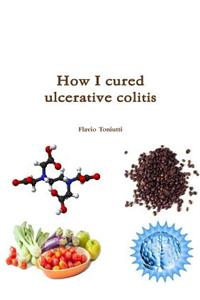 How I Cured Ulcerative Colitis