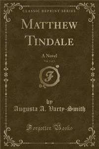 Matthew Tindale, Vol. 3 of 3: A Novel (Classic Reprint)