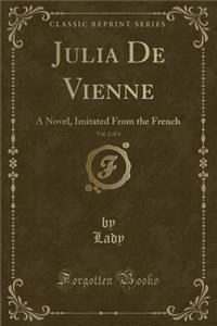 Julia de Vienne, Vol. 2 of 4: A Novel, Imitated from the French (Classic Reprint)