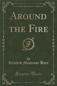 Around the Fire (Classic Reprint)