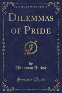 Dilemmas of Pride, Vol. 1 of 3 (Classic Reprint)