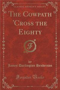 The Cowpath 'cross the Eighty (Classic Reprint)
