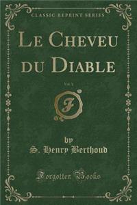 Le Cheveu Du Diable, Vol. 1 (Classic Reprint)
