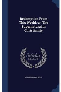 Redemption From This World; or, The Supernatural in Christianity