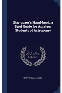 Star-gazer's Hand-book; a Brief Guide for Amateur Students of Astronomy