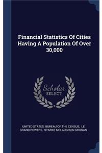 Financial Statistics Of Cities Having A Population Of Over 30,000