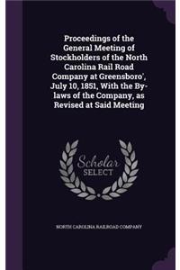 Proceedings of the General Meeting of Stockholders of the North Carolina Rail Road Company at Greensboro', July 10, 1851, With the By-laws of the Company, as Revised at Said Meeting