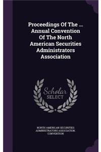 Proceedings of the ... Annual Convention of the North American Securities Administrators Association