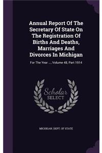 Annual Report of the Secretary of State on the Registration of Births and Deaths, Marriages and Divorces in Michigan