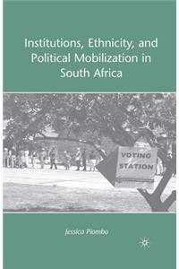 Institutions, Ethnicity, and Political Mobilization in South Africa