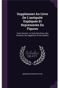 Supplement Au Livre De L'antiquité Expliquée Et Représentée En Figures