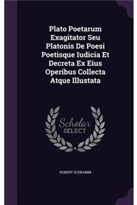 Plato Poetarum Exagitator Seu Platonis De Poesi Poetisque Iudicia Et Decreta Ex Eius Operibus Collecta Atque Illustata