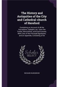 The History and Antiquities of the City and Cathedral-church of Hereford