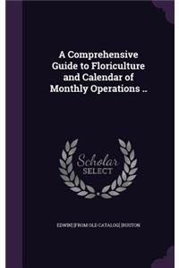 A Comprehensive Guide to Floriculture and Calendar of Monthly Operations ..