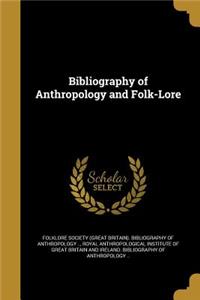 Bibliography of Anthropology and Folk-Lore