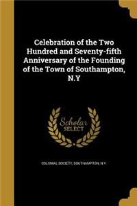 Celebration of the Two Hundred and Seventy-fifth Anniversary of the Founding of the Town of Southampton, N.Y