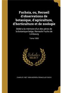 Fuchsia, Ou, Recueil D'Observations de Botanique, D'Agriculture, D'Horticulture Et de Zoologie