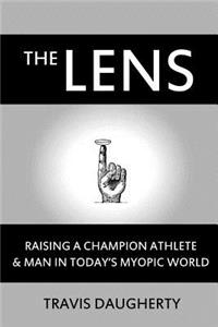 The Lens: Raising a Champion Athlete and Man in Today's Myopic World