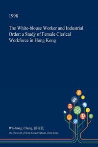 The White-Blouse Worker and Industrial Order
