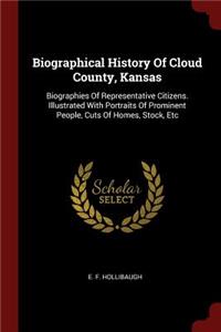 Biographical History Of Cloud County, Kansas: Biographies Of Representative Citizens. Illustrated With Portraits Of Prominent People, Cuts Of Homes, Stock, Etc