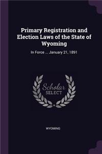 Primary Registration and Election Laws of the State of Wyoming