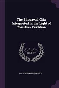 The Bhagavad-Gita Interpreted in the Light of Christian Tradition