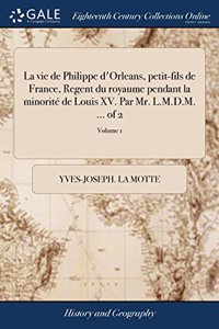 LA VIE DE PHILIPPE D'ORLEANS, PETIT-FILS