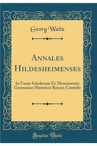 Annales Hildesheimenses: In Usum Scholarum Ex Monumentis Germaniae Historicis Recusi; Contulit (Classic Reprint)