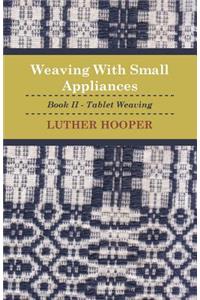 Weaving With Small Appliances - Book II - Tablet Weaving
