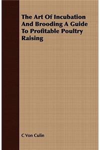 The Art of Incubation and Brooding a Guide to Profitable Poultry Raising