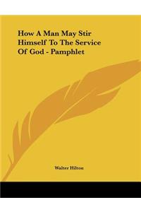 How A Man May Stir Himself To The Service Of God - Pamphlet