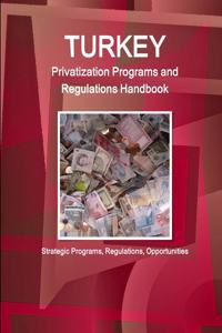 Turkey Privatization Programs and Regulations Handbook Volume 1 Strategic Information and Regulations