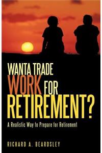 Wanta Trade Work for Retirement ?