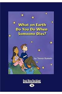 What on Earth Do You Do When Someone Dies? (Easyread Large Edition)