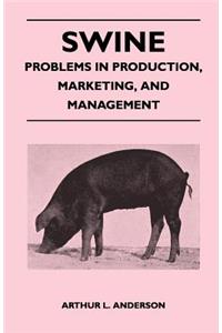 Swine - Problems in Production, Marketing, and Management