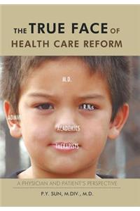 TRUE Face of Health Care Reform