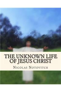 Unknown Life of Jesus Christ