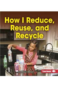 How I Reduce, Reuse, and Recycle