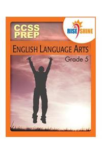 Rise & Shine Common Core State Standards Grade 5 English Language Arts