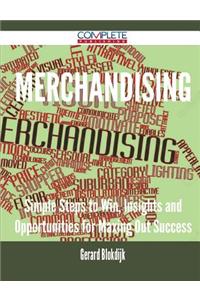 Merchandising - Simple Steps to Win, Insights and Opportunities for Maxing Out Success