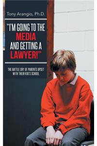 I'm Going to the Media and Getting a Lawyer!