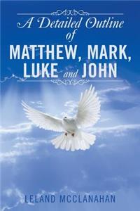A Detailed Outline of Matthew, Mark, Luke and John