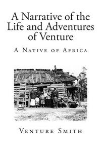 A Narrative of the Life and Adventures of Venture