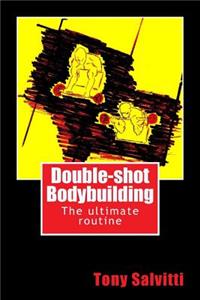 Double-shot Bodybuilding