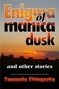 Enigma of Manica Dusk and Other Stories