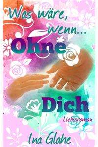 Was wäre, wenn... Ohne Dich