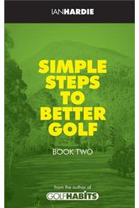 Simple Steps to Better Golf - Book Two