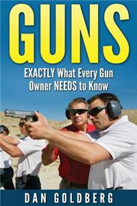 Guns: Exactly What Every Gun Owner Needs to Know